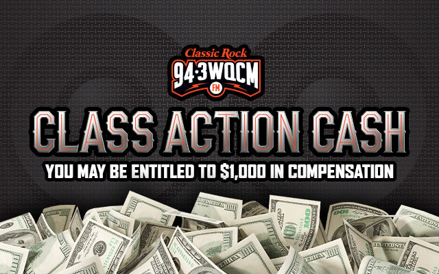 Classic Rock 94.3 WQCM’s “Class Action Cash” … You May Be Entitled To $1,000 Compensation!!!